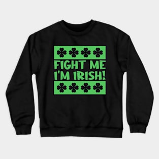 Fight Me I'm Irish Crewneck Sweatshirt